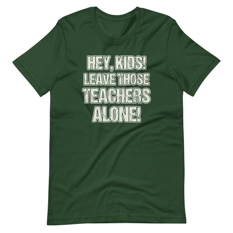 Hey Kids Leave Those Teachers Alone Shirt