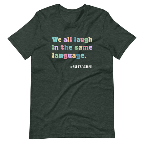 We All Laugh in The Same Language ESL Teacher Shirt