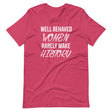 Well Behaved Women Rarely Make History Shirt