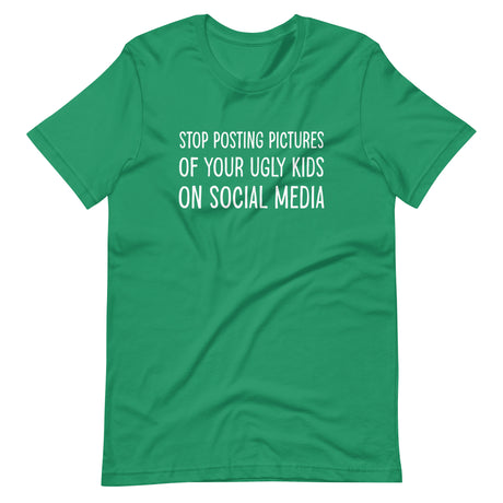 Stop Posting Pictures of Your Ugly Kids Shirt