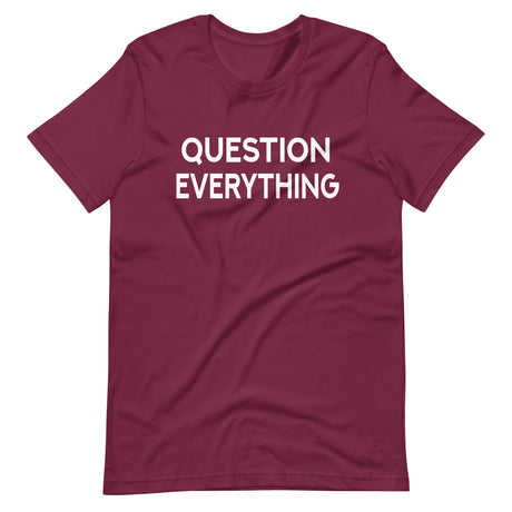 Question Everything Shirt