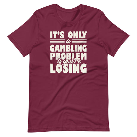 It's Only a Gambling Problem If You're Losing Shirt