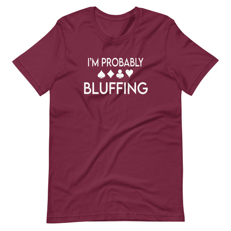 I'm Probably Bluffing Shirt