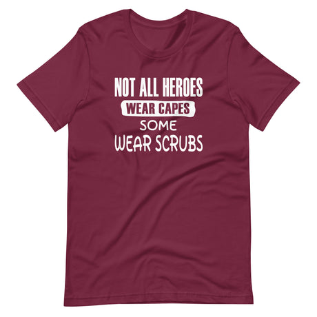 Not All Heroes Wear Capes Some Wear Scrubs Shirt