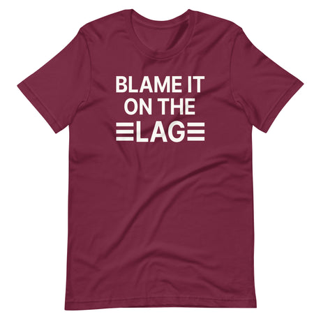 Blame it on The Lag Shirt