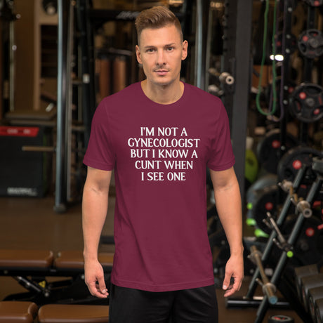 I'm Not a Gynecologist But I Know A Cunt When I See One Men's Shirt