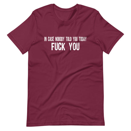 In Case Nobody Told You Today Fuck You Shirt