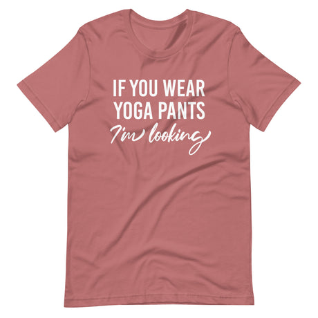 If You Wear Yoga Pants I'm Looking Shirt