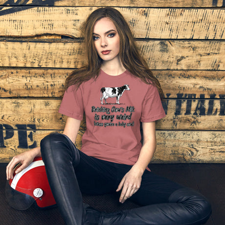 Drinking Cow's Milk is Very Weird Women's Shirt