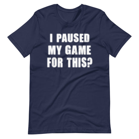 I Paused My Game For This Shirt