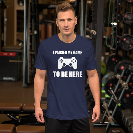 I Pause My Game To Be Here Men's Shirt