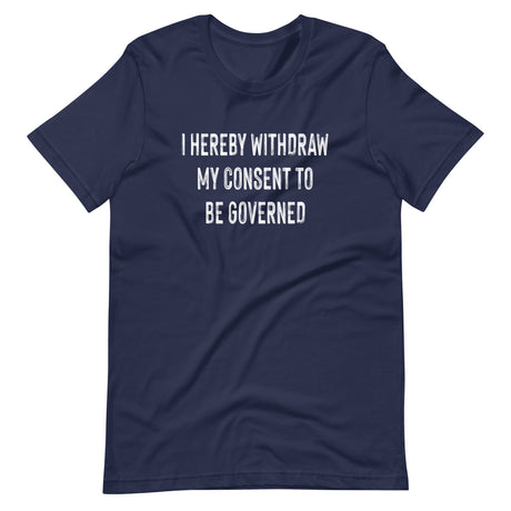 I Withdraw My Consent To Be Governed Shirt