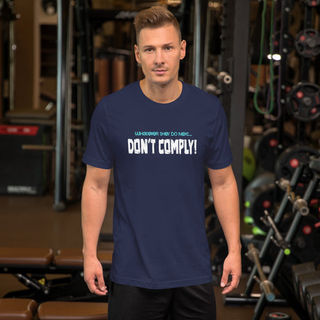 Whatever They Do Next Don't Comply Men's Shirt