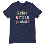 I Play a Mean Pinball Shirt