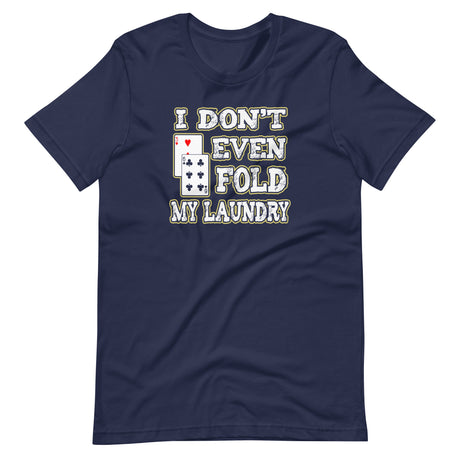 I Don't Even Fold My Laundry Poker Shirt