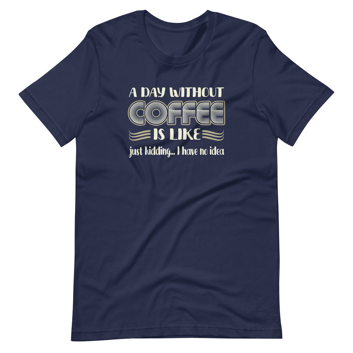 A Day Without Coffee Shirt