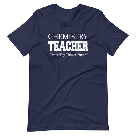 Chemistry Teacher Don't Try This at Home Shirt