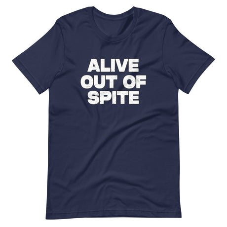 Alive Out Of Spite Shirt