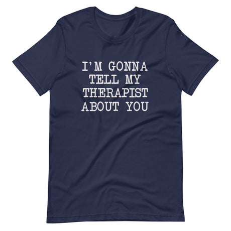 I'm Gonna Tell My Therapist About You Shirt