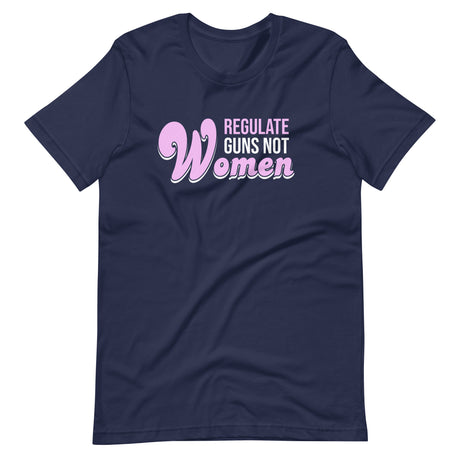 Regulate Guns Not Women Shirt