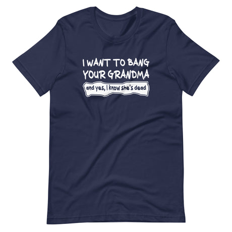 I Want To Bang Your Grandma Shirt