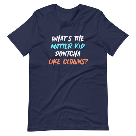 What's The Matter Kid Don't You Like Clowns Shirt