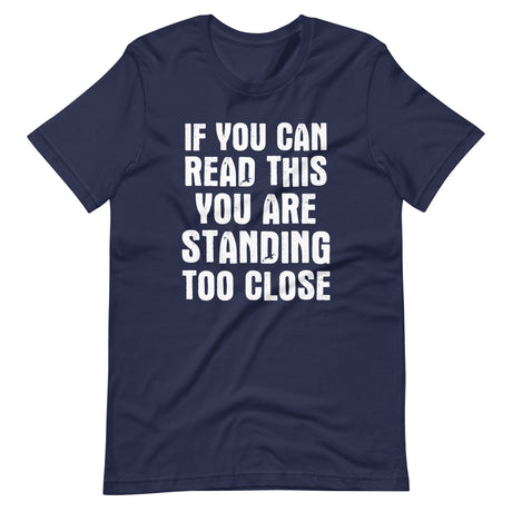 If You Can Read This You Are Standing Too Close Shirt