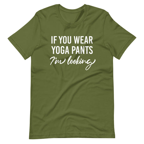 If You Wear Yoga Pants I'm Looking Shirt