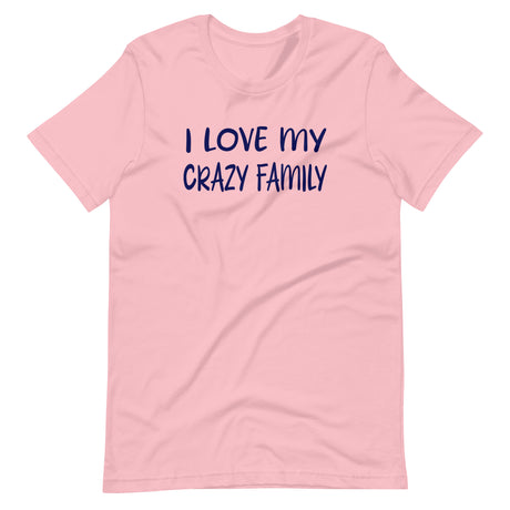 I Love My Crazy Family Shirt