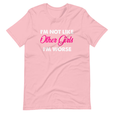 I'm Not Like Other Girls I'm Worse Shirt
