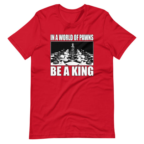 In a World of Pawns Be a King Shirt