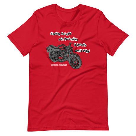 Anything That Gets Your Blood Racing Is Probably Worth Doing Hunter S. Thompson Shirt