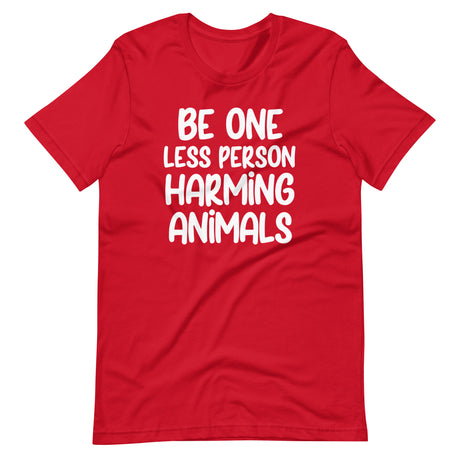 Be One Less Person Harming Animals Shirt