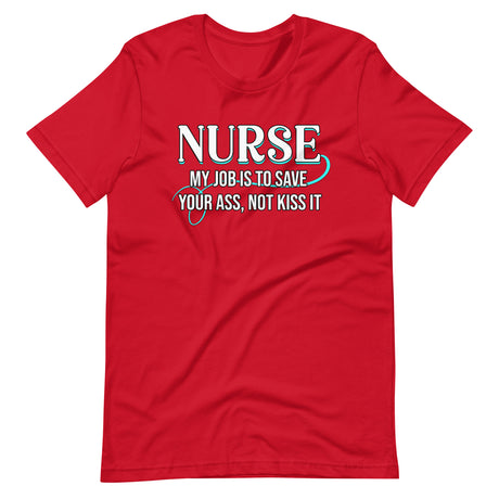 Nurse My Job Is To Save Your Ass Not Kiss It Shirt