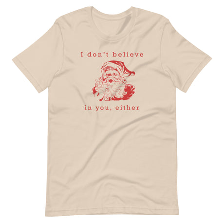 I Don't Believe in You Either Santa Shirt