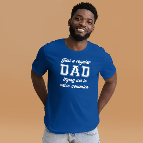 Just a Regular Dad Trying Not to Raise Commies Shirt