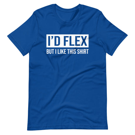 I'd Flex But I Like This Shirt