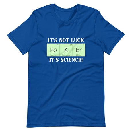 It's Not Luck It's Science Poker Shirt