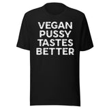 Vegan Pussy Tastes Better Shirt