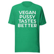 Vegan Pussy Tastes Better Shirt