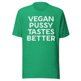 Vegan Pussy Tastes Better Shirt