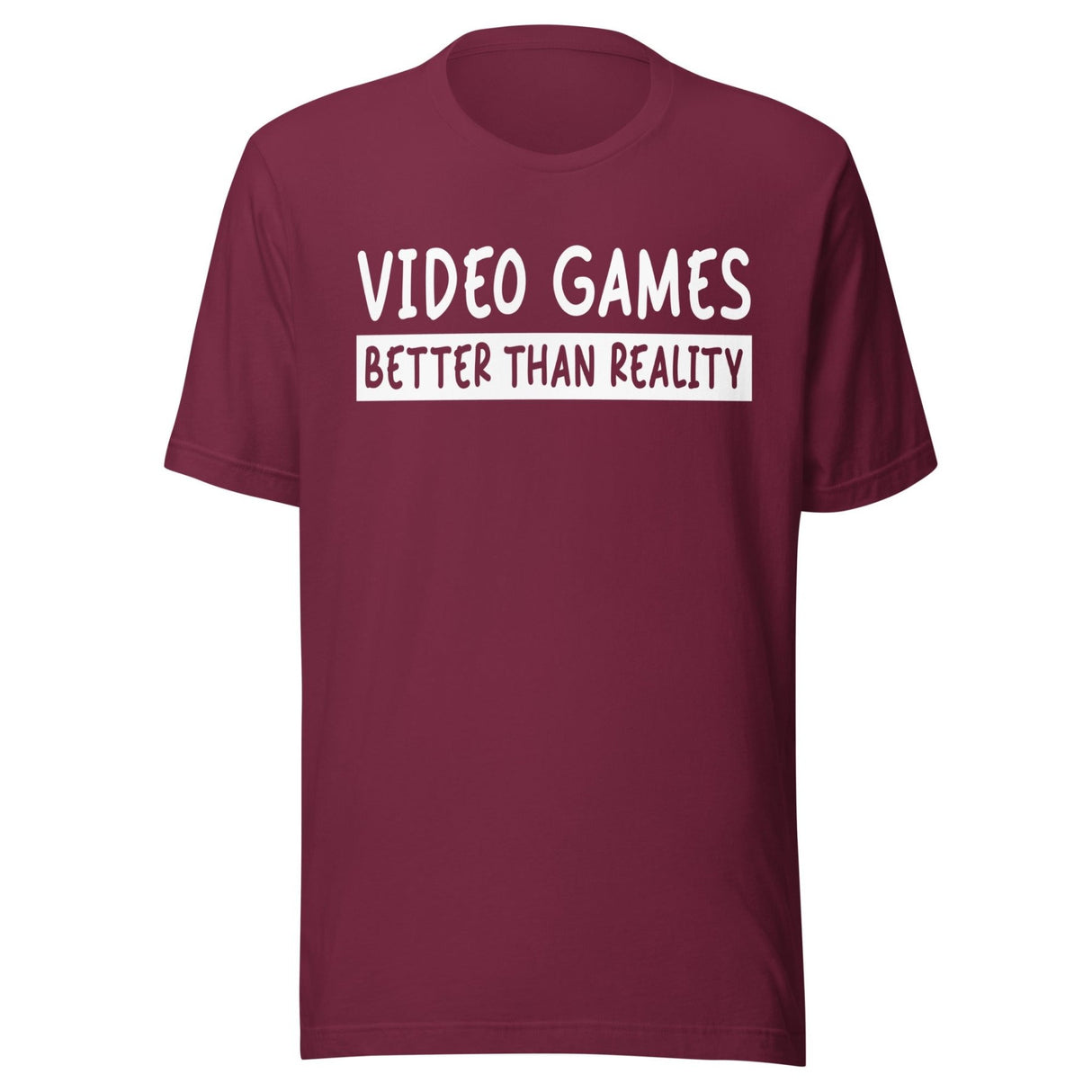 Video Games Better Than Reality Shirt