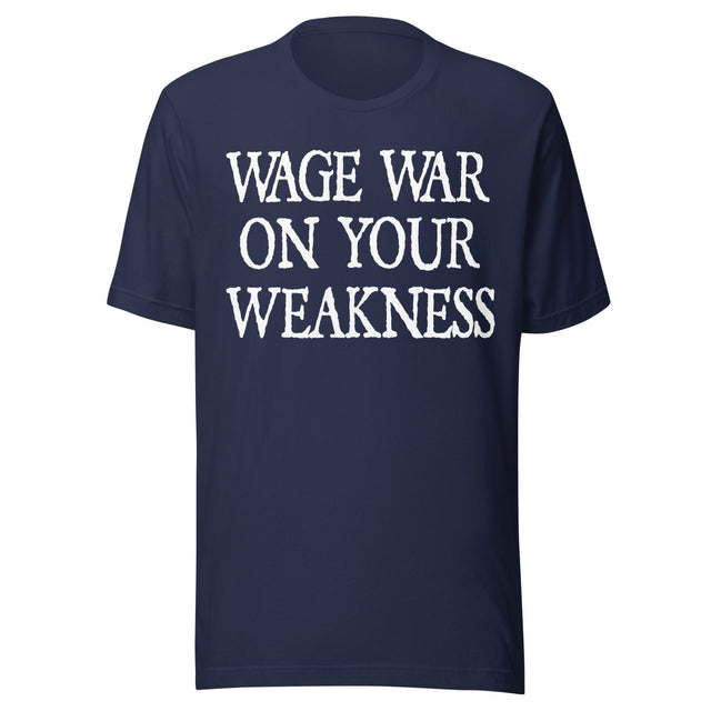 Wage War On Your Weakness Shirt