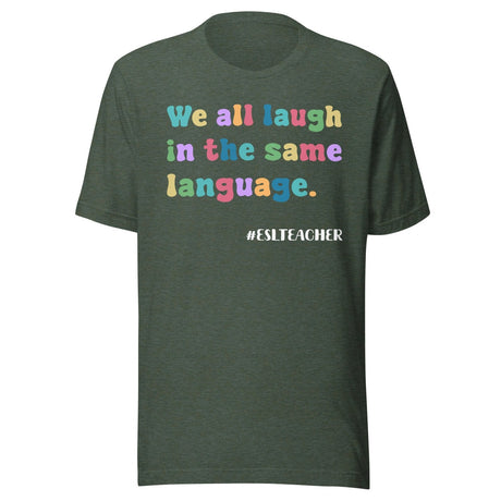 We All Laugh in The Same Language ESL Teacher Shirt