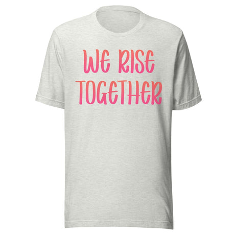 We Rise Together Shirt