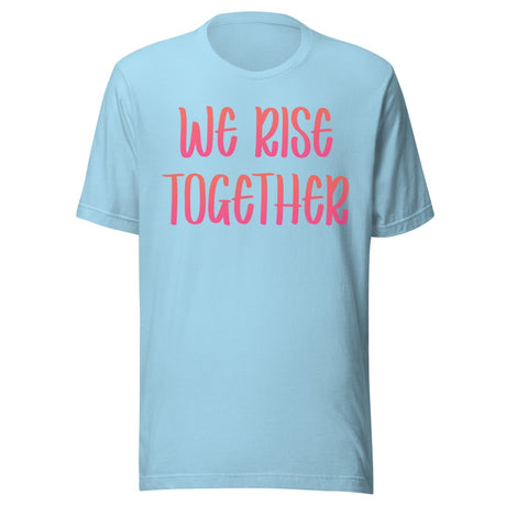 We Rise Together Shirt