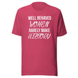Well Behaved Women Rarely Make History Shirt