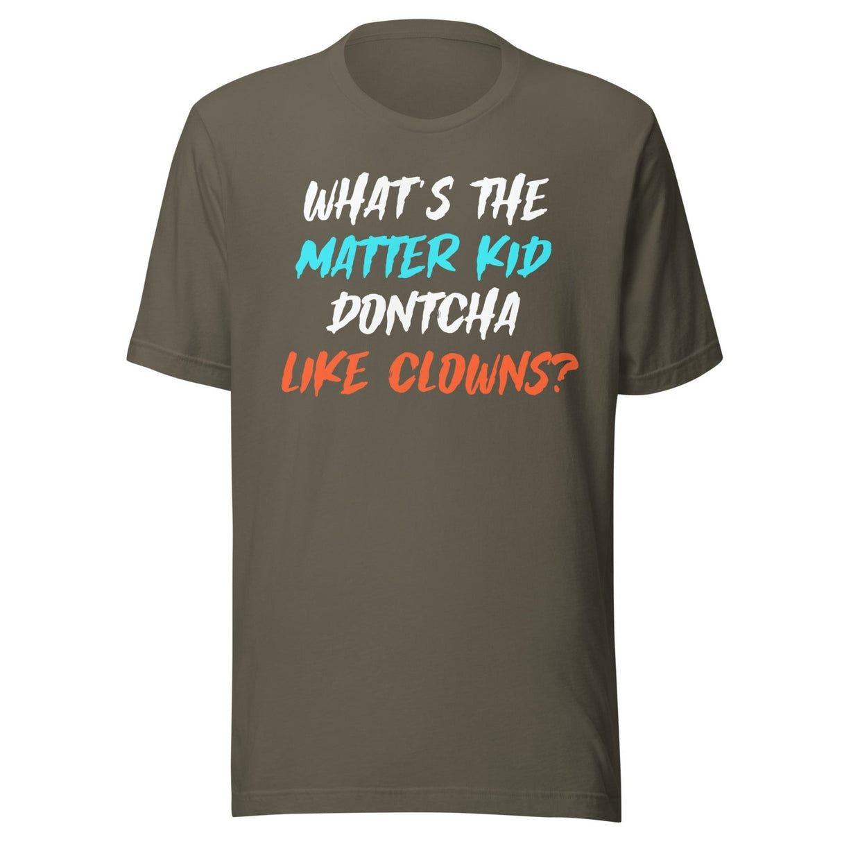 What's The Matter Kid Dontcha Like Clowns Shirt