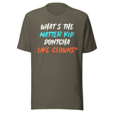 What's The Matter Kid Dontcha Like Clowns Shirt