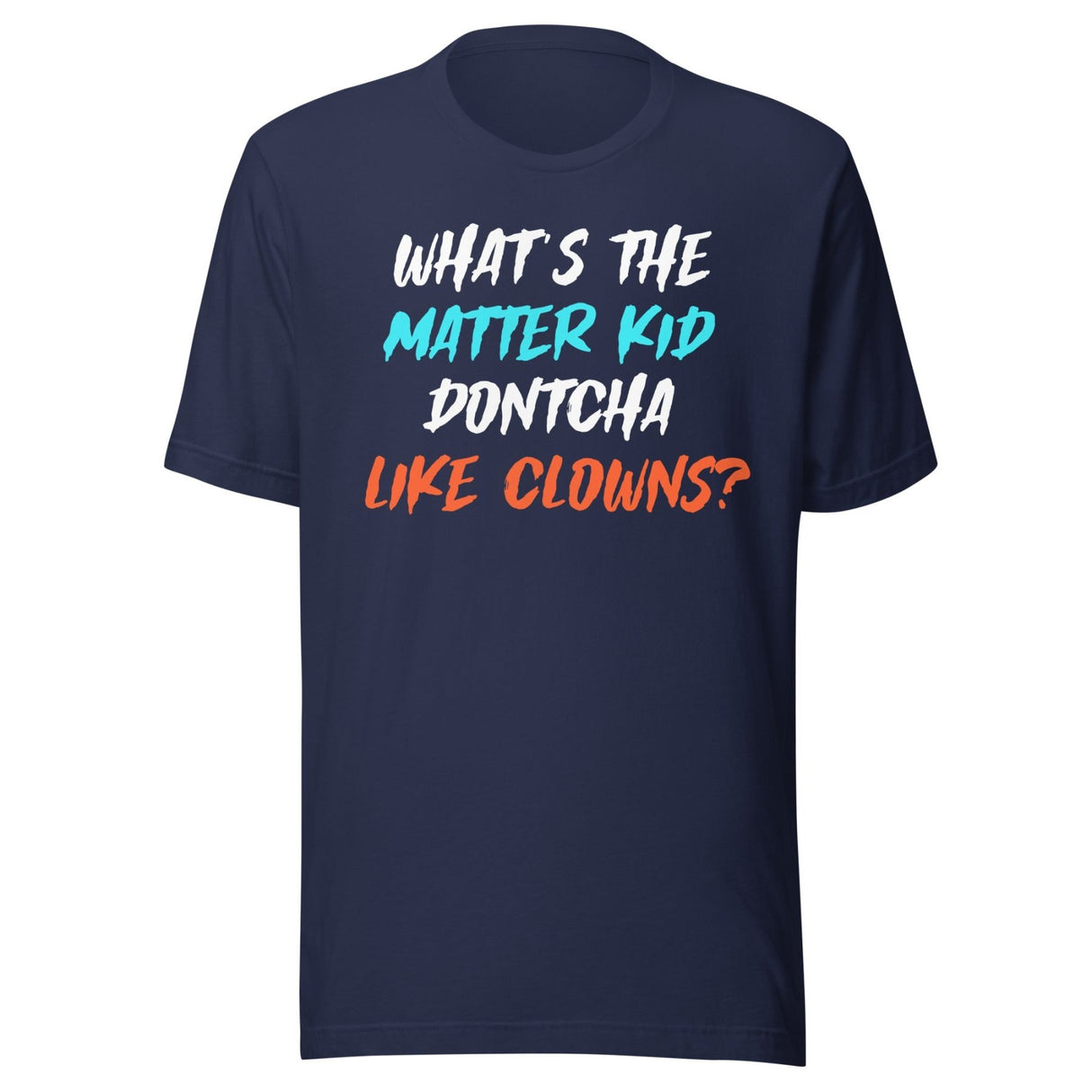 What's The Matter Kid Dontcha Like Clowns Shirt